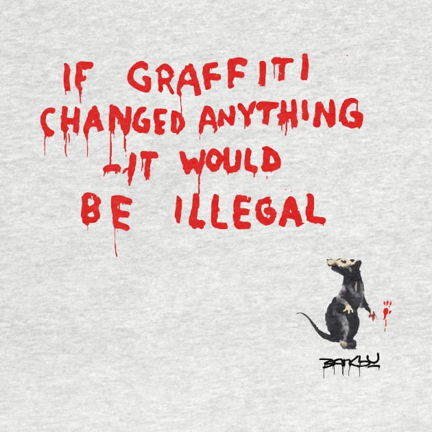 BANKSY If Graffiti Changed Anything It Would Be Illegal by inkstyl